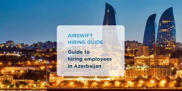 Guide to Hiring in Azerbaijan
