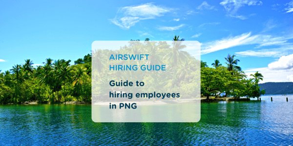 Guide to Hiring in Papua New Guinea