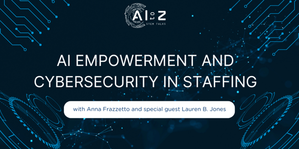 AI empowerment and cybersecurity in staffing: A conversation with Lauren B. Jones