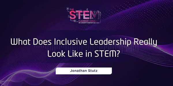 What Does Inclusive Leadership Really Look Like in STEM?